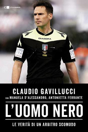 L'uomo nero. Le verità di un arbitro scomodo - Claudio Gavillucci, Manuela D'Alessandro, Antonietta Ferrante - Libro Chiarelettere 2024, Reverse | Libraccio.it