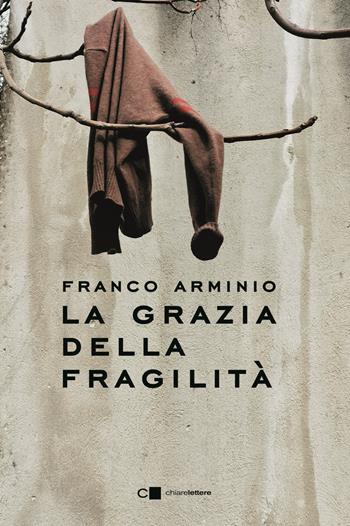 La grazia della fragilità - Franco Arminio - Libro Chiarelettere 2025, Principioattivo | Libraccio.it