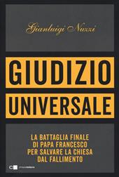 Giudizio universale. La battaglia finale di papa Francesco per salvare la Chiesa dal fallimento
