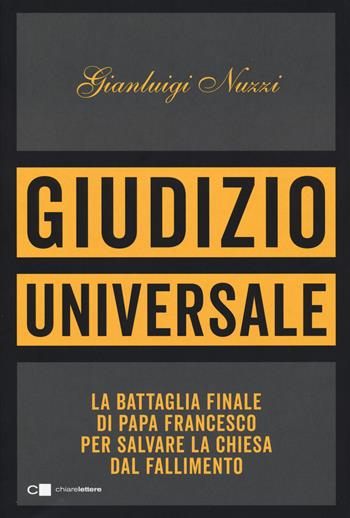 Giudizio universale. La battaglia finale di papa Francesco per salvare la Chiesa dal fallimento - Gianluigi Nuzzi - Libro Chiarelettere 2025, Principioattivo | Libraccio.it