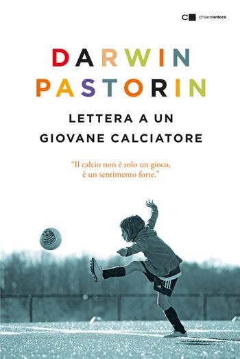 Lettera a un giovane calciatore - Darwin Pastorin - Libro Chiarelettere 2025, Tascabili | Libraccio.it
