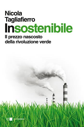 Insostenibile. Il prezzo nascosto della rivoluzione verde - Nicola Tagliafierro - Libro Chiarelettere 2026, Principioattivo | Libraccio.it