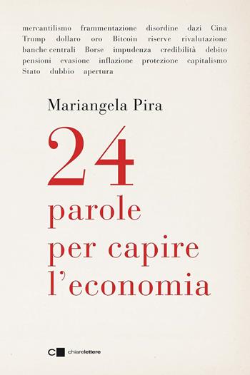 24 parole per capire l'economia - Mariangela Pira - Libro Chiarelettere 2026, Principioattivo | Libraccio.it