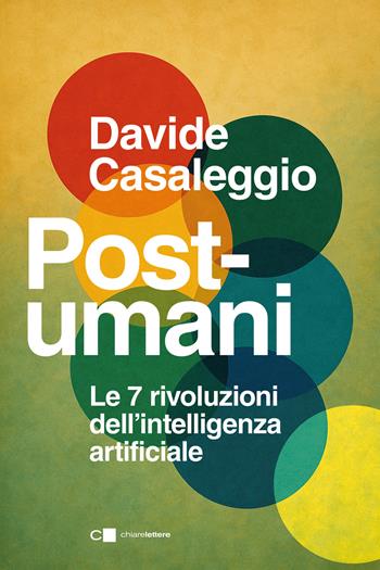 Post-umani. Le 7 rivoluzioni dell'intelligenza artificiale - Davide Casaleggio - Libro Chiarelettere 2026, Principioattivo | Libraccio.it