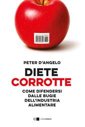 Diete corrotte. Come difendersi dalle bugie dell'industria alimentare
