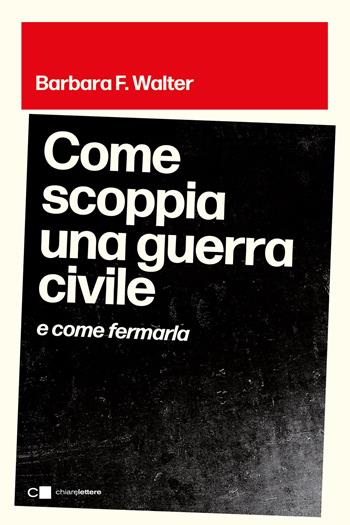 Come scoppia una guerra civile e come fermarla - Barbara F. Walter - Libro Chiarelettere 2026, Principioattivo | Libraccio.it