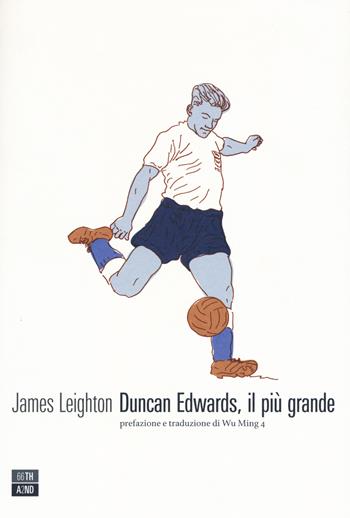 Duncan Edwards, il più grande - James Leighton - Libro 66thand2nd 2018, Vite inattese | Libraccio.it
