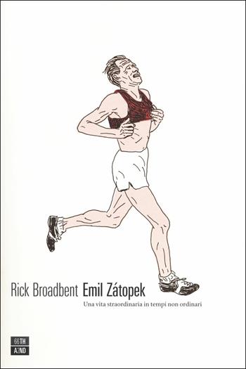 Emil Zátopek. Una vita straordinaria in tempi non ordinari - Rick Broadbent - Libro 66thand2nd 2018, Vite inattese | Libraccio.it