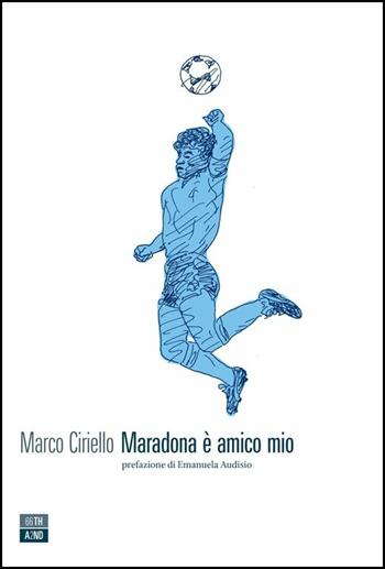 Maradona è amico mio - Marco Ciriello - Libro 66thand2nd 2018, Vite inattese | Libraccio.it
