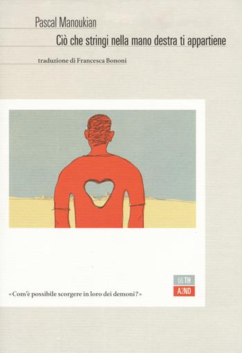 Ciò che stringi nella mano destra ti appartiene - Pascal Manoukian - Libro 66thand2nd 2018, Bazar | Libraccio.it