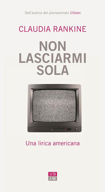 Non lasciarmi sola. Una lirica americana - Claudia Rankine - Libro 66thand2nd 2021, Bazar | Libraccio.it