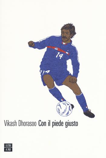 Con il piede giusto - Vikash Dhorasoo - Libro 66thand2nd 2018, Vite inattese | Libraccio.it