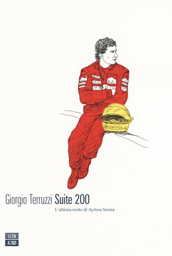 Suite 200. L'ultima notte di Ayrton Senna - Giorgio Terruzzi - Libro 66thand2nd 2019, Vite inattese | Libraccio.it