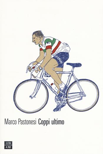 Coppi ultimo - Marco Pastonesi - Libro 66thand2nd 2019, Vite inattese | Libraccio.it