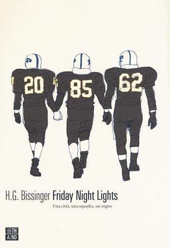 Friday Night Lights. Una città, una squadra, un sogno - H. G. Bissinger - Libro 66thand2nd 2020, Vite inattese | Libraccio.it