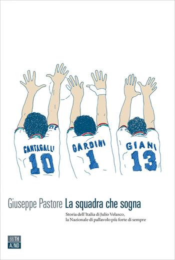 La squadra che sogna. Storia dell'Italia di Velasco - Giuseppe Pastore - Libro 66thand2nd 2020, Vite inattese | Libraccio.it