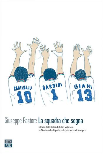 La squadra che sogna. Storia dell'Italia di Julio Velasco - Giuseppe Pastore - Libro 66thand2nd 2020, Vite inattese | Libraccio.it