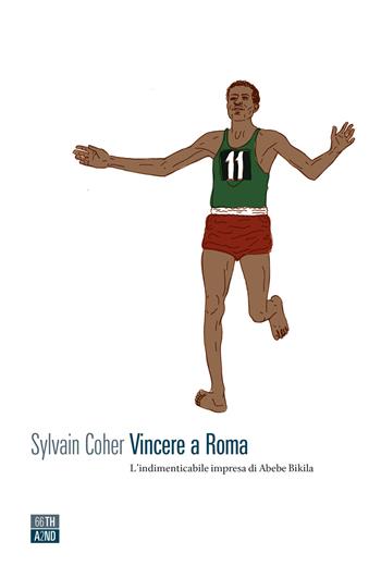 Vincere a Roma. L'indimenticabile impresa di Abebe Bikila - Sylvain Coher - Libro 66thand2nd 2020, Vite inattese | Libraccio.it