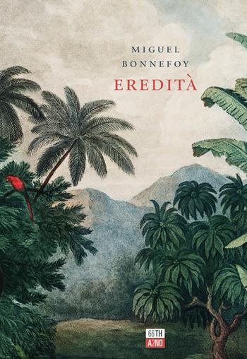 Eredità - Miguel Bonnefoy - Libro 66thand2nd 2021, Bookclub | Libraccio.it