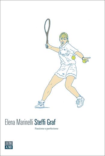 Steffi Graf. Passione e perfezione - Elena Marinelli - Libro 66thand2nd 2020, Vite inattese | Libraccio.it