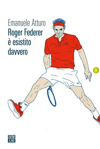 Roger Federer è esistito davvero - Emanuele Atturo - Libro 66thand2nd 2021, Vite inattese | Libraccio.it