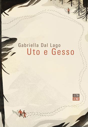 Uto e Gesso - Gabriella Dal Lago - Libro 66thand2nd 2022, Bookclub | Libraccio.it