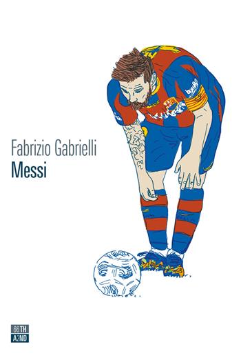 Messi - Fabrizio Gabrielli - Libro 66thand2nd 2022, Vite inattese | Libraccio.it