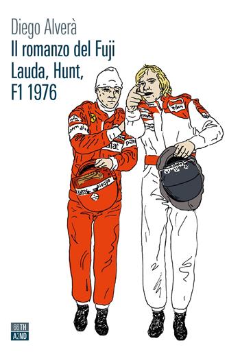 Il romanzo del Fuji. Lauda, Hunt F1 1976 - Diego Alverà - Libro 66thand2nd 2022, Vite inattese | Libraccio.it