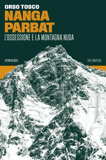 Nanga Parbat. L'ossessione e la montagna nuda - Orso Tosco - Libro 66thand2nd 2023, Vite inattese | Libraccio.it
