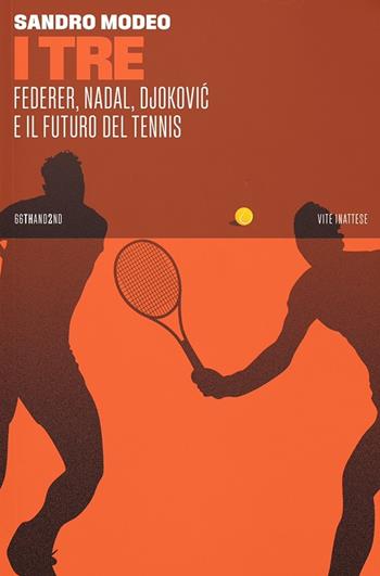 I tre. Federer, Nadal, Djokovic e il futuro del tennis - Sandro Modeo - Libro 66thand2nd 2023, Vite inattese | Libraccio.it