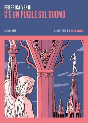 C'è un pugile sul Duomo. Storie e sport a Milano - Federica Venni - Libro 66thand2nd 2023, Attese | Libraccio.it