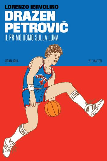 Dražen Petrovic. Il primo uomo sulla Luna - Lorenzo Iervolino - Libro 66thand2nd 2023, Vite inattese | Libraccio.it