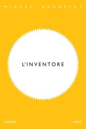 L'inventore - Miguel Bonnefoy - Libro 66thand2nd 2023, Bookclub | Libraccio.it