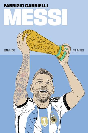 Messi. Nuova ediz. - Fabrizio Gabrielli - Libro 66thand2nd 2023, Vite inattese | Libraccio.it