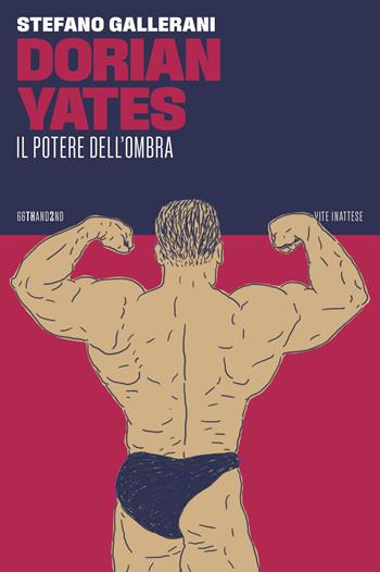 Dorian Yates. Il potere dell’ombra - Stefano Gallerani - Libro 66thand2nd 2023, Vite inattese | Libraccio.it