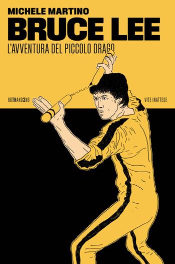 Bruce Lee. L'avventura del Piccolo Drago - Michele Martino - Libro 66thand2nd 2023, Vite inattese | Libraccio.it