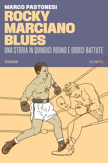 Rocky Marciano blues. Una storia in quindici round e dodici battute - Marco Pastonesi - Libro 66thand2nd 2023, Vite inattese | Libraccio.it