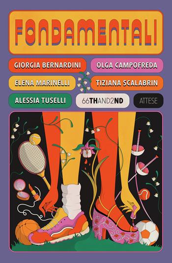 Fondamentali. Storie di atlete che hanno cambiato il gioco - Giorgia Bernardini, Olga Campofreda, Elena Marinelli - Libro 66thand2nd 2024, Attese | Libraccio.it