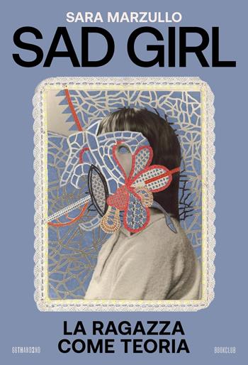 Sad girl. La ragazza come teoria - Sara Marzullo - Libro 66thand2nd 2024, Bookclub | Libraccio.it