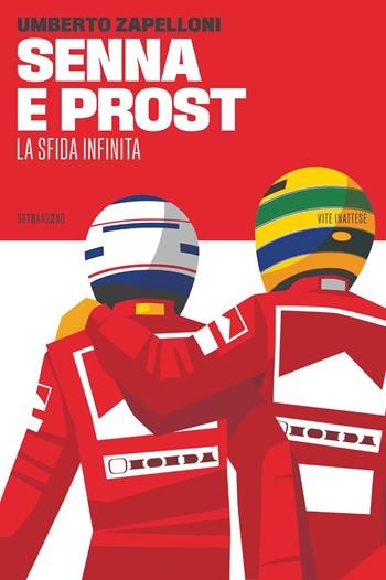 Senna e Prost. La sfida infinita - Umberto Zapelloni - Libro 66thand2nd 2024, Vite inattese | Libraccio.it