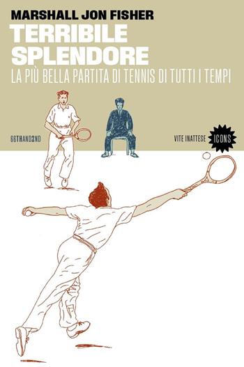 Terribile splendore. La più bella partita di tennis di tutti i tempi - Marshall J. Fisher - Libro 66thand2nd 2024, Vite inattese. Icons | Libraccio.it