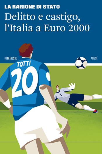 Delitto e castigo, l'Italia a Euro 2000 - La Ragione di Stato - Libro 66thand2nd 2024, Attese | Libraccio.it