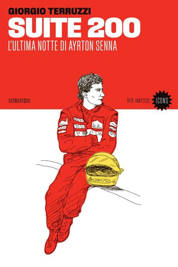 Suite 200. L'ultima notte di Ayrton Senna - Giorgio Terruzzi - Libro 66thand2nd 2024, Vite inattese. Icons | Libraccio.it