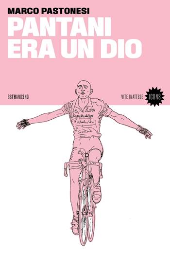 Pantani era un dio. Nuova ediz. - Marco Pastonesi - Libro 66thand2nd 2024, Vite inattese | Libraccio.it