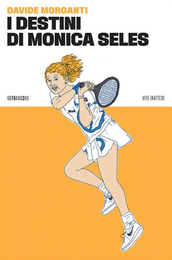 I destini di Monica Seles - Davide Morganti - Libro 66thand2nd 2024, Vite inattese | Libraccio.it