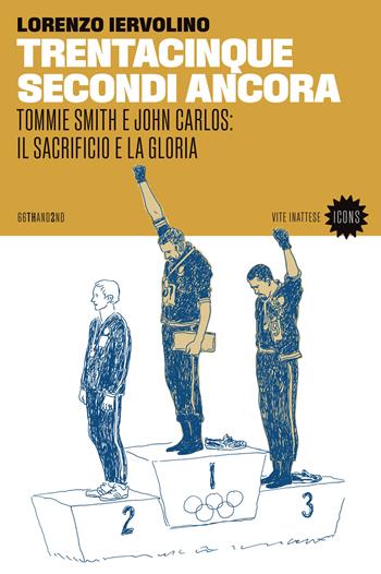 Trentacinque secondi ancora. Tommie Smith e John Carlos: il sacrificio e la gloria - Lorenzo Iervolino - Libro 66thand2nd 2024, Vite inattese | Libraccio.it