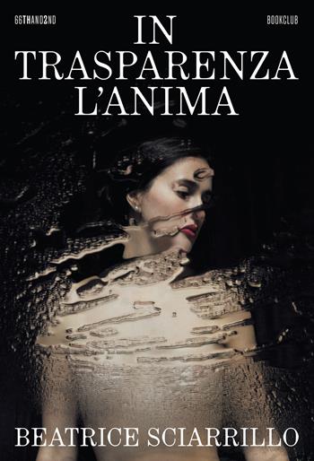 In trasparenza l'anima - Beatrice Sciarrillo - Libro 66thand2nd 2024, Bookclub | Libraccio.it