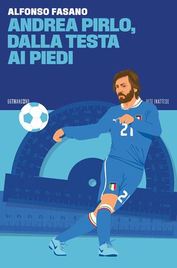Andrea Pirlo, dalla testa ai piedi - Alfonso Fasano - Libro 66thand2nd 2024, Vite inattese | Libraccio.it