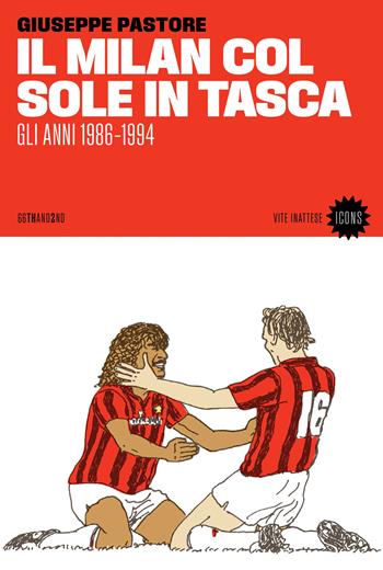 Il Milan col sole in tasca. Gli anni 1986-1994. Nuova ediz. - Giuseppe Pastore - Libro 66thand2nd 2024, Vite inattese. Icons | Libraccio.it