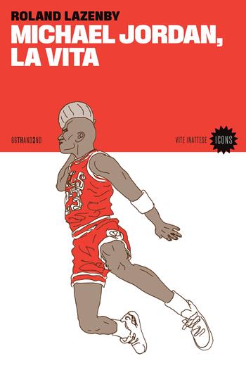 Michael Jordan, la vita - Roland Lazenby - Libro 66thand2nd 2024, Vite inattese | Libraccio.it